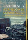 Cecil S. Forester - Hornblower ammiraglio. L'ultima avventura (2022)