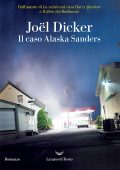 Joël Dicker - Il caso Alaska Sanders (2022)
