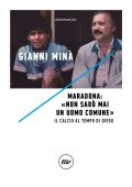Gianni Minà - Maradona: «Non sarò mai un uomo comune» (2021)
