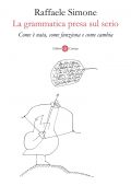 Raffaele Simone - La grammatica presa sul serio (2022)