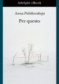 Anna Politkovskaja - Per questo (2022)