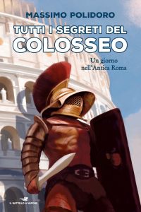 Massimo Polidoro – Tutti i segreti del Colosseo (2022)