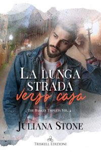 Juliana Stone – The Barker Triplets Vol. 4. La lunga strada verso casa (2022)