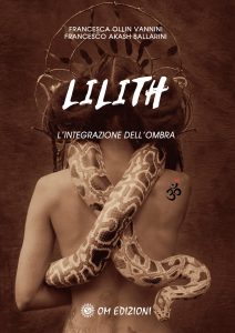 Francesca Ollin Vannini, Francesco Akash Ballarini – Lilith. L’integrazione dell’ombra (2019)