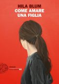Hila Blum - Come amare una figlia (2022)