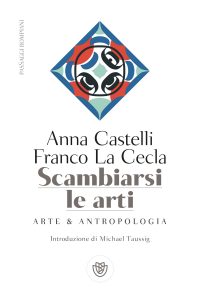 Anna Castelli, Franco La Cecla – Scambiarsi le arti (2022)