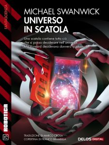 Michael Swanwick – Universo in scatola (2018)