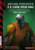 Michael Swanwick - E il cane disse bau (2018)