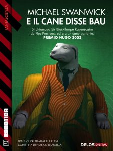Michael Swanwick – E il cane disse bau (2018)
