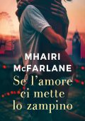 Mhairi Mcfarlane - Se l'amore ci mette lo zampino (2017)