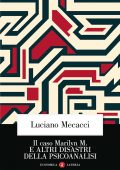 Luciano Mecacci - Il caso Marilyn M. e altri disastri della psicoanalisi (2022)