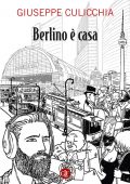 Giuseppe Culicchia - Berlino è casa (2022)
