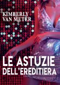 Kimberly Van Meter - Le astuzie dell'ereditiera (2021)