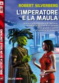 Robert Silverberg - L'imperatore e la maula (2014)