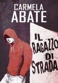 img Carmela Abate - Il ragazzo di strada (2017)