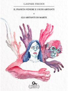 Gaspare Freddi – Il pianeta Venere e i suoi abitanti e Gli abitanti di Marte (2018)