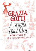Grazia Gotti - A scuola con i libri (2013)