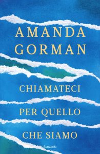 Amanda Gorman – Chiamateci per quello che siamo (2022)
