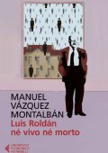 Manuel Vázquez Montalbán - Luis Roldán né vivo né morto (2015)