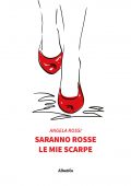 Angela Rossi - Saranno rosse le mie scarpe (2021)
