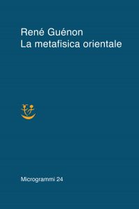 René Guénon – La metafisica orientale (2022)