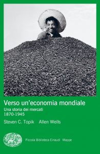 Steven C. Topik, Allen Wells – Verso un’economia mondiale (2022)