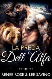 Renee Rose & Lee Savino – Alfa ribelli Vol. 11. La preda dell’Alfa (2022)