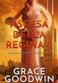 Grace Goodwin - Programma Spose Interstellari: Ascension Saga. Ascesa della Regina Vol. 1 (2022)