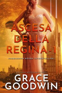 Grace Goodwin – Programma Spose Interstellari: Ascension Saga. Ascesa della Regina Vol. 1 (2022)