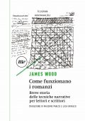James Wood - Come funzionano i romanzi (2021)