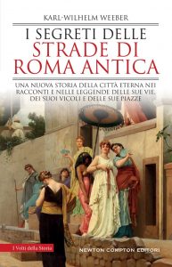 Karl-Wilhelm Weeber – I segreti delle strade di Roma antica (2022)