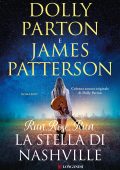 Dolly Parton, James Patterson - Run, Rose, Run. La stella di Nashville (2022)