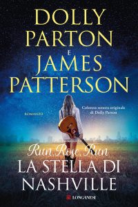 Dolly Parton, James Patterson – Run, Rose, Run. La stella di Nashville (2022)