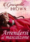 Georgette Brown - Arrendersi al mascalzone (2021)