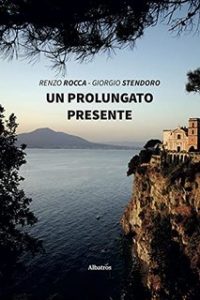 Renzo Rocca, Giorgio Stendoro – Un prolungato presente (2021)