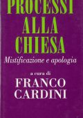 img Franco Cardini (a cura di) – Processi alla Chiesa. Mistificazione e apologia (1994)