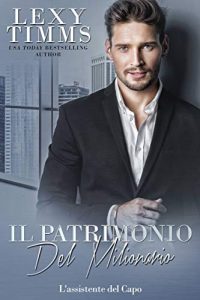 Lexy Timms – L’Assistente del Capo Vol. 13. Il patrimonio del milionario (2020)