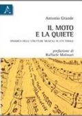 Antonio Grande - Il moto e la quiete. Dinamica delle strutture musicali in età tonale (2011) PDF