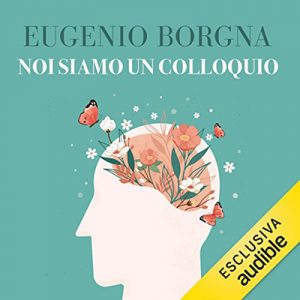 Eugenio Borgna – Noi siamo un colloquio (2022) (mp3 – 128 kbps)