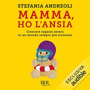 Stefania Andreoli – Mamma ho l’ansia꞉ Crescere ragazzi sereni in un mondo sempre più stressato (2022) (mp3 – 128 kbps)