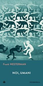 Frank Westerman  – Noi, umani (2022)