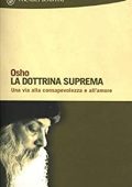 Osho, S. A. Videha (a cura di) - La dottrina suprema: Una via alla consapevolezza e all'amore (2013)