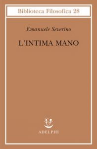 Emanuele Severino – L’intima mano. Europa, filosofia, cristianesimo e destino (2010)