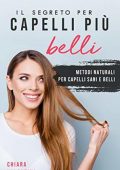 Chiara Valentini  - Il segreto per capelli più belli: Capelli più sani e voluminosi con questi alimenti (2019)