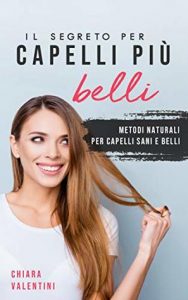 Chiara Valentini  – Il segreto per capelli più belli: Capelli più sani e voluminosi con questi alimenti (2019)