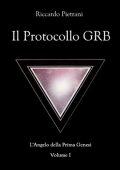 Riccardo Pietrani - Il Protocollo GRB (L'Angelo della Prima Genesi #1) (2013)