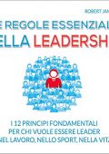 Robert James - Le regole essenziali della leadership꞉ I 12 principi fondamentali per chi vuole essere leader nel lavoro, nello sport, nella vita (2015) (mp3 - 128 kbps)