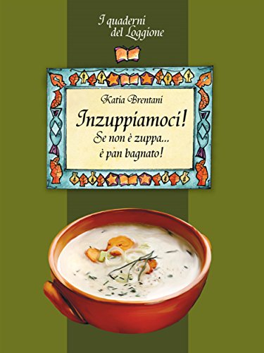 Katia Brentani – Inzuppiamoci! Se non è zuppa è pan bagnato… (I Quaderni del Loggione – Damster) (2013)