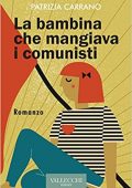 Patrizia Carrano - La bambina che mangiava i comunisti. Ediz. integrale (2022)