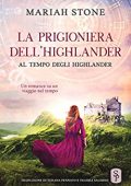 Mariah Stone - Al tempo degli highlander Vol. 1. La prigioniera dell'highlander (2022)